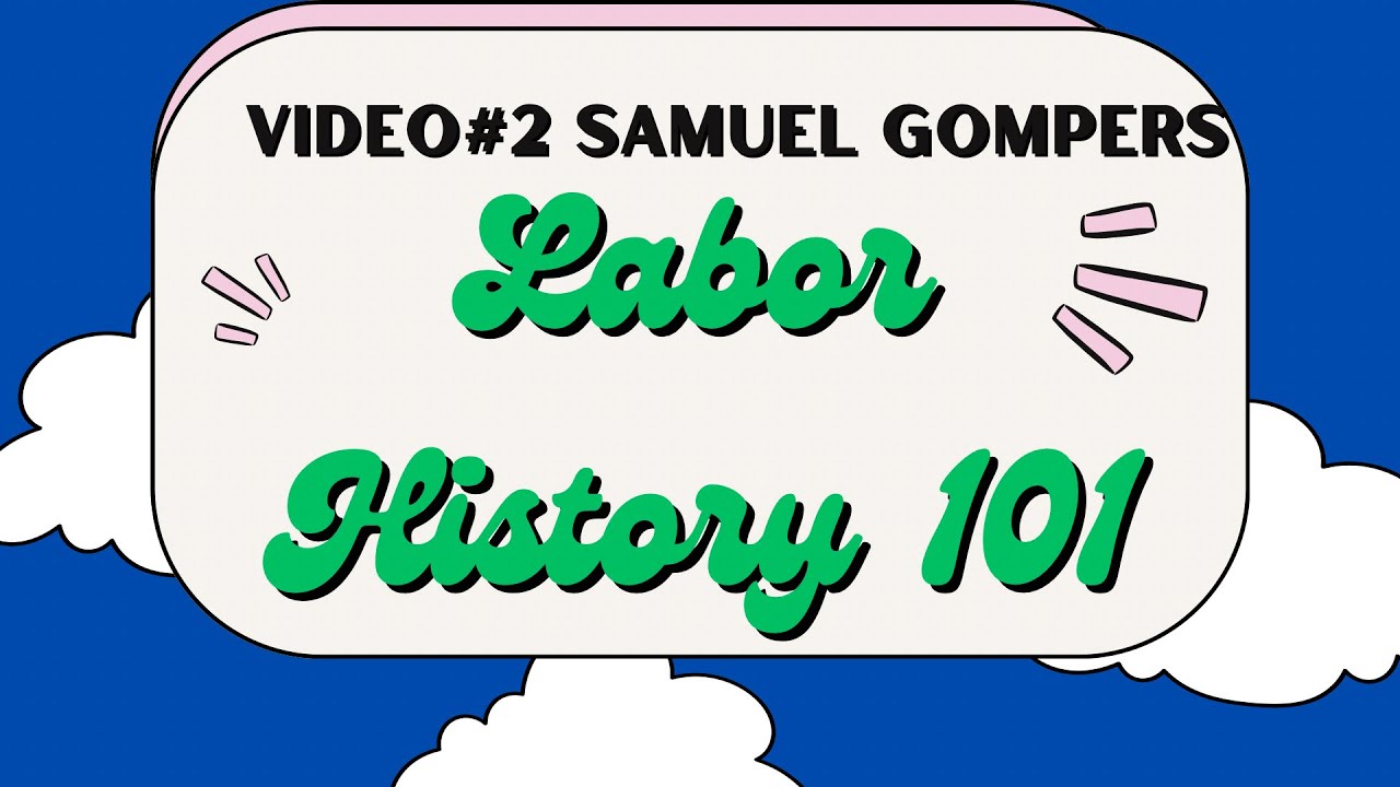 Labor History Video 2- Samuel Gompers