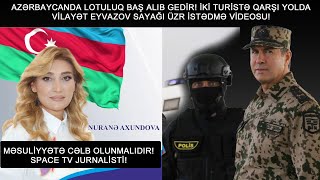 DEPUTATLIĞA NAMİZƏDDƏN İKİ TURİSTƏ QARŞI VİLAYƏT EYVAZOV SAYAĞI ÜZRİSTƏDMƏ VİDEOSU! NURANƏ GÜLƏR