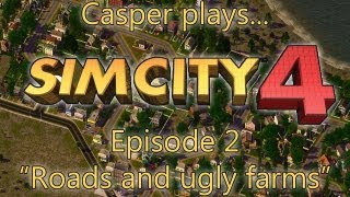 Casper plays SC4 - EP. 2: Roads and Ugly Farms