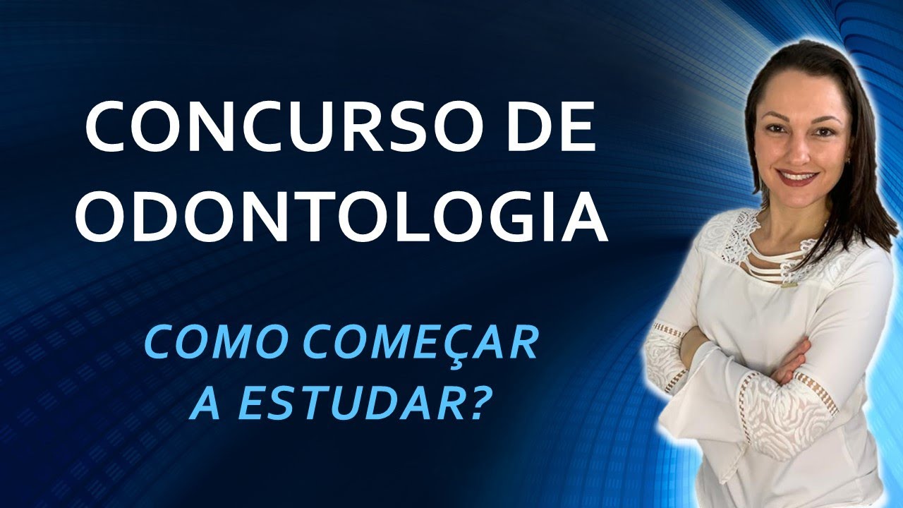 CONCURSO DE ODONTOLOGIA - COMO COMEÇAR A ESTUDAR EM 2023