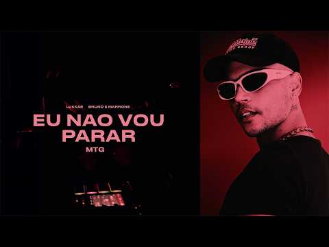 MTG EU NÃO VOU PARAR - LUKKAS, BRUNO E MARRONE