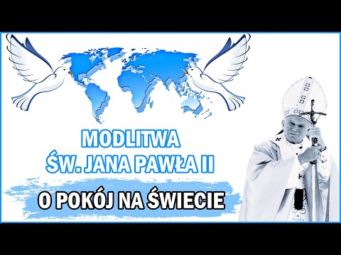 Modlitwa Świętego Jana Pawła II o pokój na świecie | By ustały wojny i konflikty między narodami
