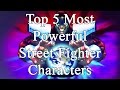 Official Capcom UK - Top 5 Most Powerful Street ...