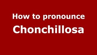 How to pronounce Chonchillosa
