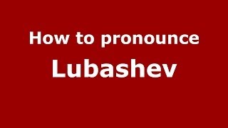 How to pronounce Lubashev