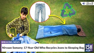 Nirvaan Somany; 17-Year-Old Who Recycles Jeans to Sleeping Bag