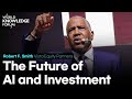 Robert F. Smith: The Future of AI and Investment DEFAULT Thumbnail