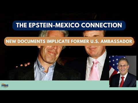 The Epstein-Mexico Connection: New Documents Implicate Former US Ambassador - Ep 94