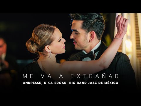 Andresse, Kika Edgar, Big Band Jazz de México - Me Va A Extrañar (Video Oficial)