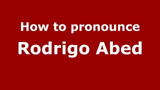 How to pronounce Rodrigo Abed