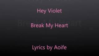 Hey Violet ~ Break My Heart Lyrics