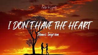 James Ingram - I Don&#39;t Have The Heart (Lyrics)
