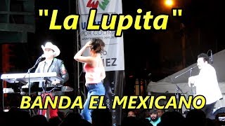 Banda el mexicano,  cantando la Lupita, feliz feliz y pachuco bailarín.