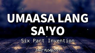Umaasa Lang Sa'yo - Six Part Invention (Lyrics)🎶