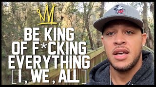 BE KING OF F*CKING EVERYTHING [I, we, all]