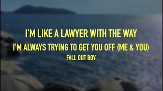 Fall Out Boy - I&#39;m Like A Lawyer With The Way I&#39;m Always Trying To Get You Off (Me &amp; You) - Lyrics