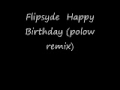 Flipsyde - Happy Birthday (polow remix) 