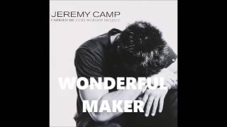 Wonderful Maker Jeremy Camp Believe In Jesus HQ