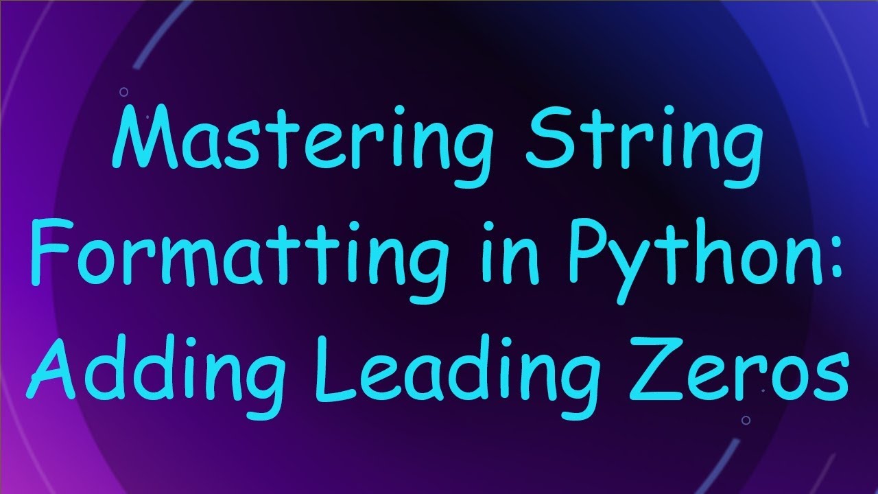Mastering String Formatting in Python: Adding Leading Zeros