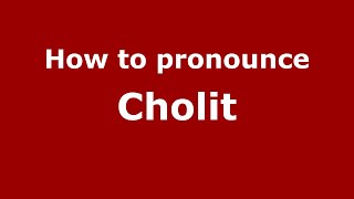How to pronounce Cholit
