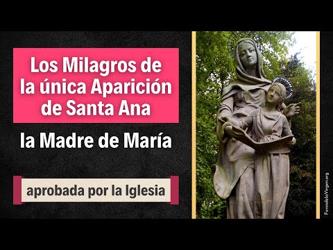 Los Milagros de la única Aparición de Santa Ana, la Madre de María, aprobada por la Iglesia