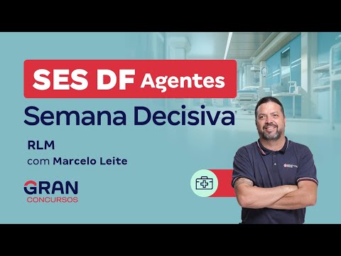 Concurso SES DF Agentes: Semana Decisiva! RLM
