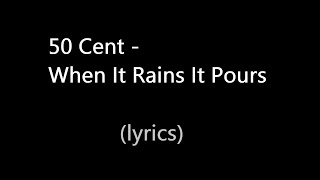 50 Cent - When It Rains It Pours (Lyrics)