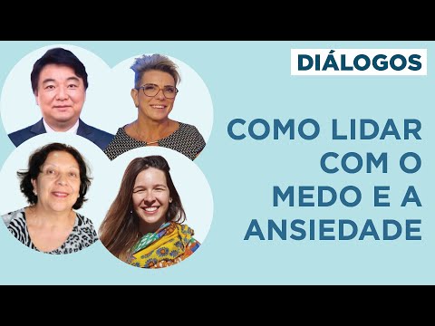 Como lidar com o medo e a ansiedade - Diálogos