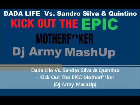 Dada Life Vs. Sandro Silva & Quintino - Kick Out The EPIC Motherfker (Dj Army MashUp)