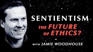 Is Sentientism the Future of Ethics? A Conversation with Jamie Woodhouse | Waking Cosmos
