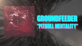 Groundfeeder - Pitbull Mentality