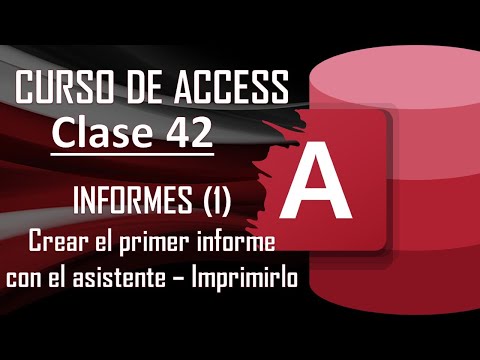 Curso Completo de Access - INFORMES (1) - Crear un Informe con el Asistente / Imprimir un Informe