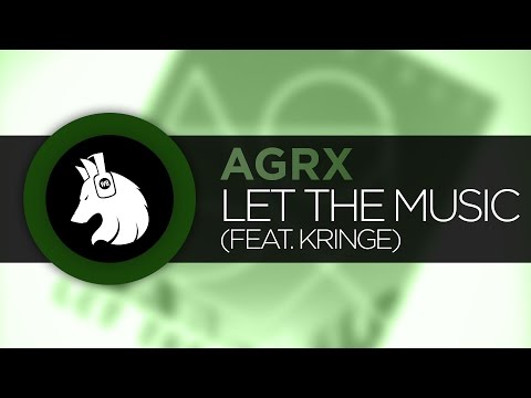 agrx - Let The Music (Feat. Kringe)