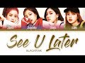 BLACKPINK See U Later LYRICS Color Coded Lyrics