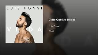 06. Dime Que No Te Iras - Luis Fonsi [Album: VIDA] (Audio Oficial)