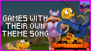 Games With Their Own THEME SONGS!