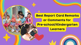 REPORT CARD COMMENTS OR REMARKS FOR PRE-SCHOOL AND KINDERGARTEN