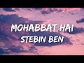 Mohabbat Hai Lyrics - Stebin Ben | Hina Khan, Shaheer Shaikh | Mohit Suri | Jeet Gannguli | Kunaal V