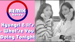 Kyungri & It's - What're You Doing Tonight - REMIX