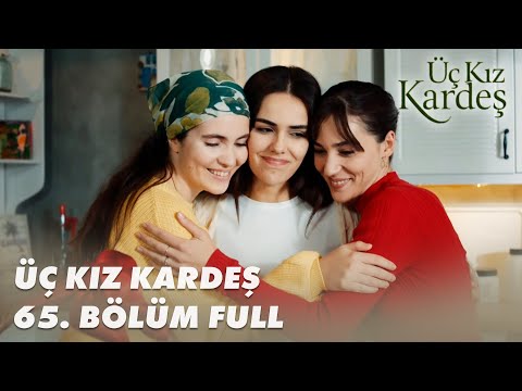 Üç Kız Kardeş 65. Bölüm - Full Bölüm