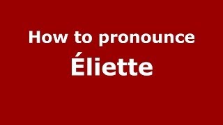 How to pronounce &eacute;liette