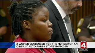 2 women sentenced for the murder of an O'Reilly auto parts store manager