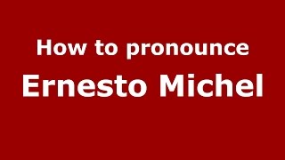 How to pronounce Ernesto Michel