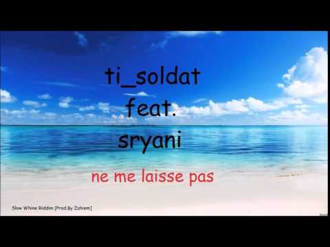ti soldat feat  sryani   ne me laisse pas