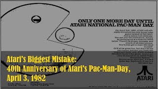 Atari's Biggest Mistake: 40th Anniversary of Atari's Pac-Man-Day, April 3, 1982