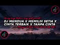 DJ Mendua X Memilih Setia X Cinta Terbaik X Tanpa Cinta Slow Beat Viral Tik Tok Terbaru 2024