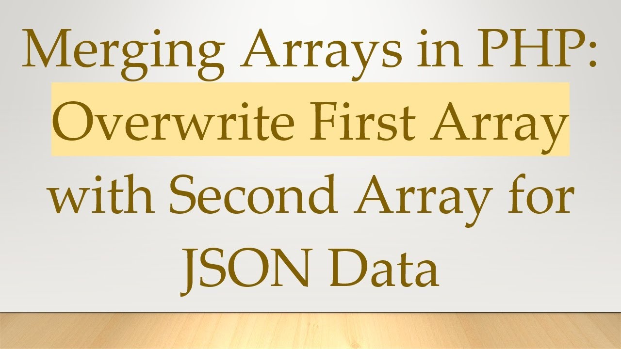 Merging Arrays in PHP: Overwrite First Array with Second Array for JSON Data
