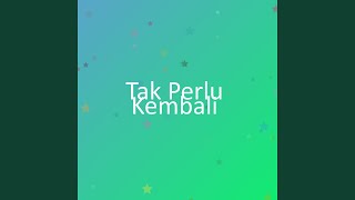 Download lagu Tak Perlu Kembali mp3