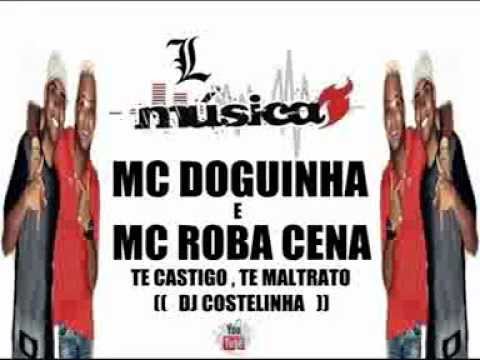 MC DOGUINHA E MC ROBA CENA   TE CASTIGO , TE MALTRATO  (( DJ COSTELINHA )).3gp
