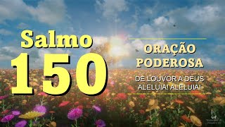 Salmo 150 - Orao de Louvor a Deus. Aleluia! Aleluia!